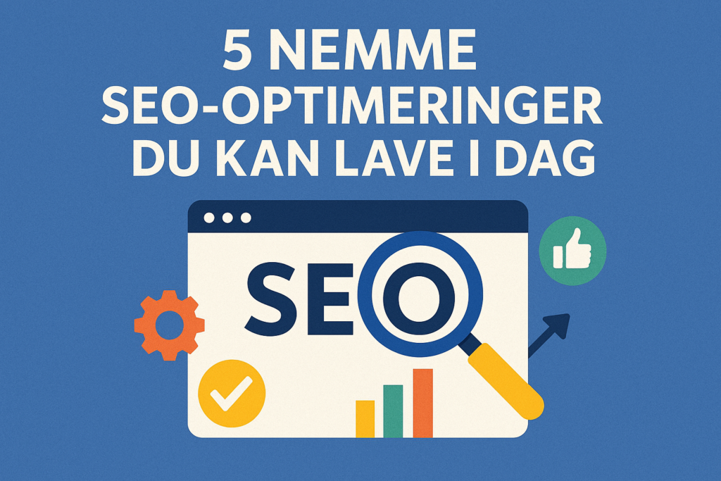 5 Nemme SEO-Optimeringer du kan lave i dag